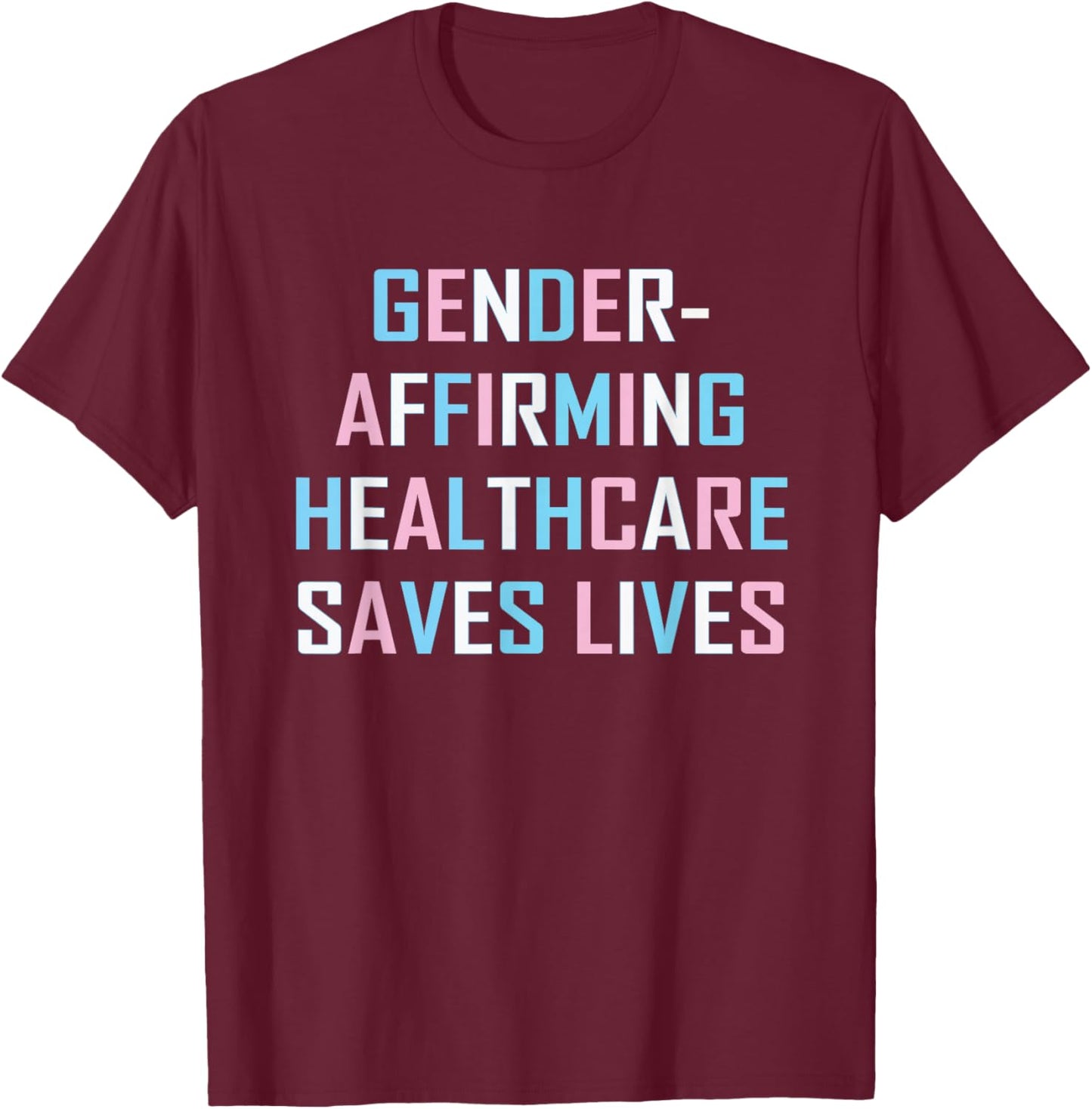 Gender Affirming Healthcare Saves Lives Transgender Trans T-Shirt - T-Shirt | Maroon