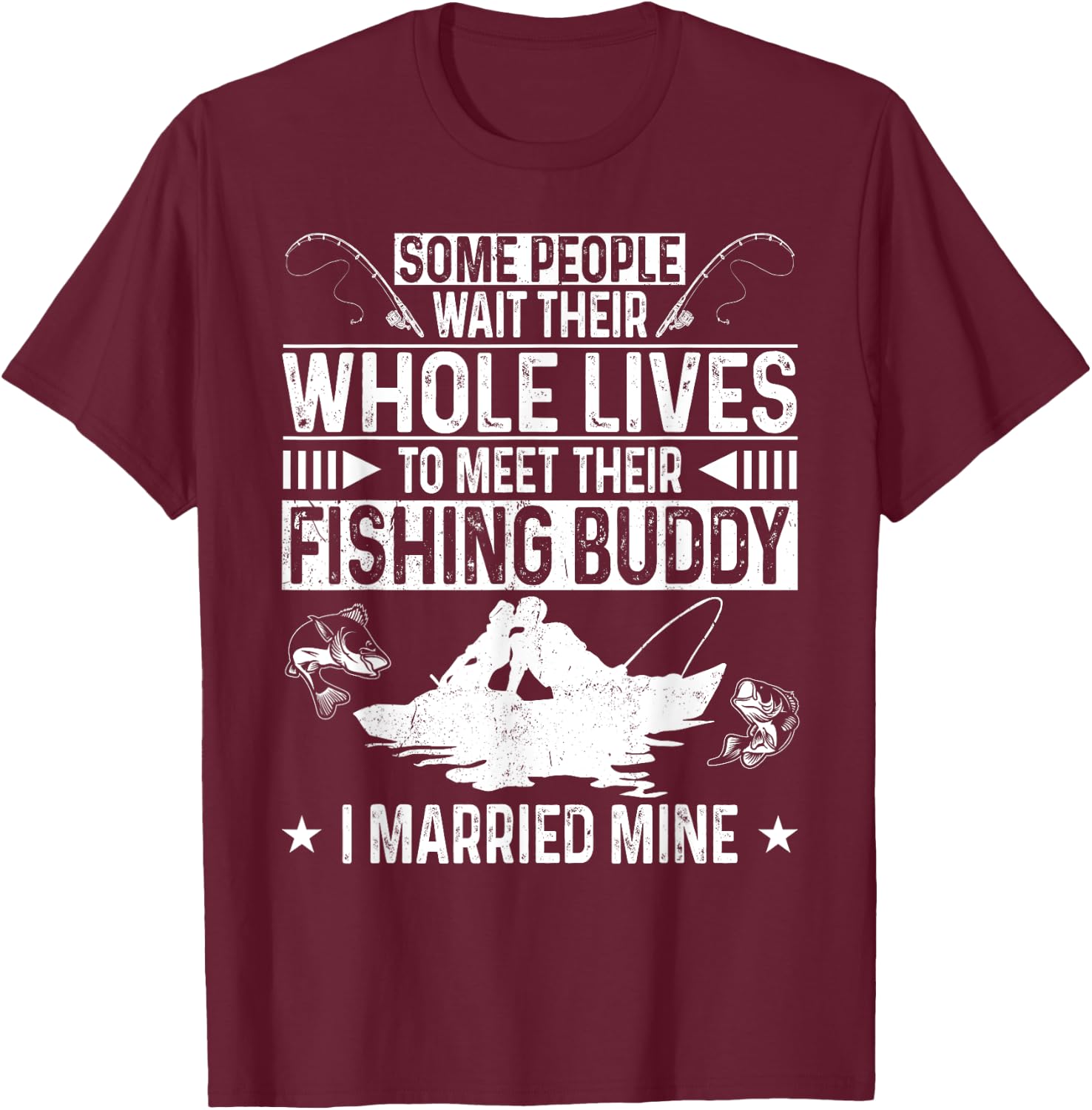 Fishing Buddies Husband Wife Marriage Some People Wait Their T-Shirt - T-Shirt | Maroon