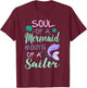 Soul of a Marmaid Mouth of a Sailor - Funny Mermaid T-Shirt - T-Shirt | Maroon