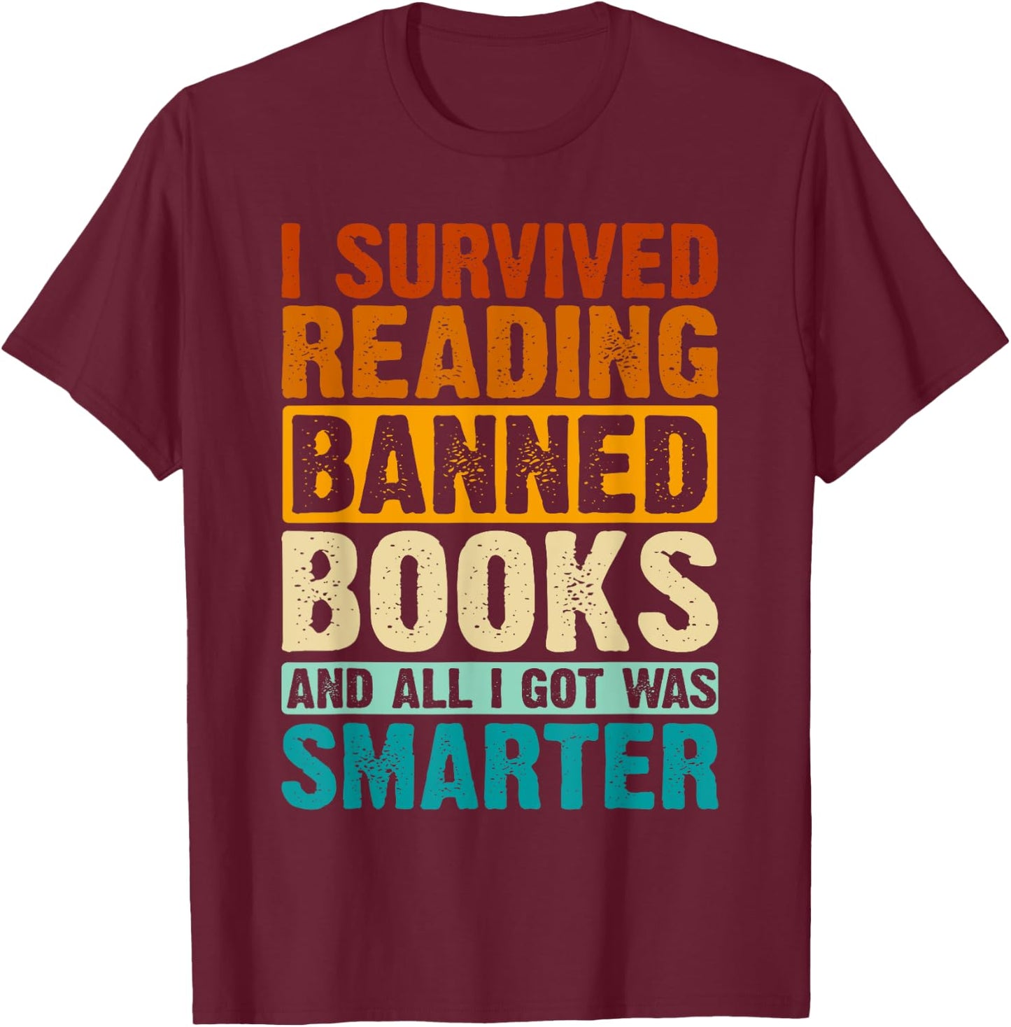 I Survived Reading Banned Books and All I Got Was Smarter T-Shirt - T-Shirt | Maroon