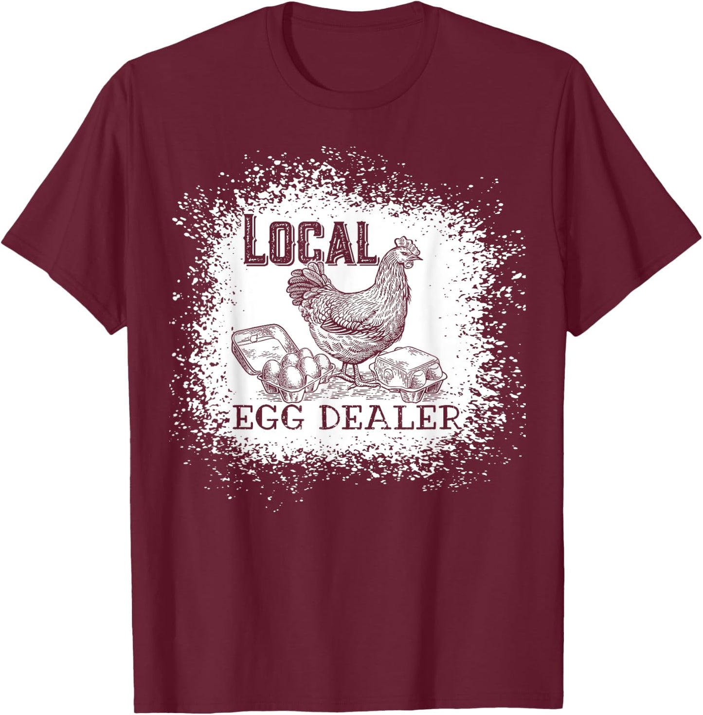Local Egg Dealer Funny Bleached Chicken Lover Farm Farmer T-Shirt - T-Shirt | Maroon