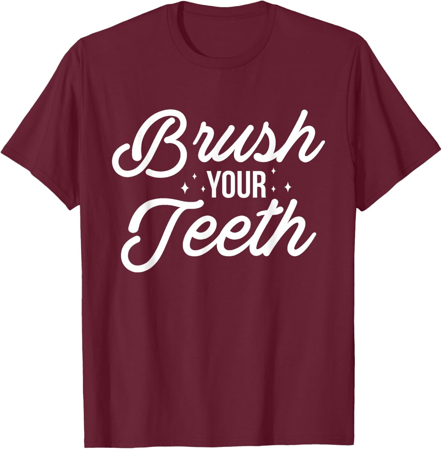 Brush Your Teeth Dentist T-Shirt - T-Shirt | Maroon