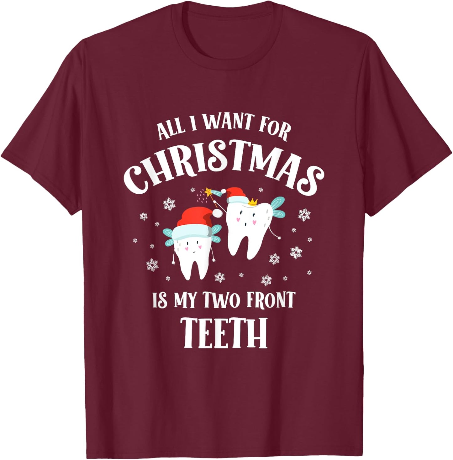 All I want for Christmas is My Two Front Teeth Funny Dentist T-Shirt - T-Shirt | Maroon