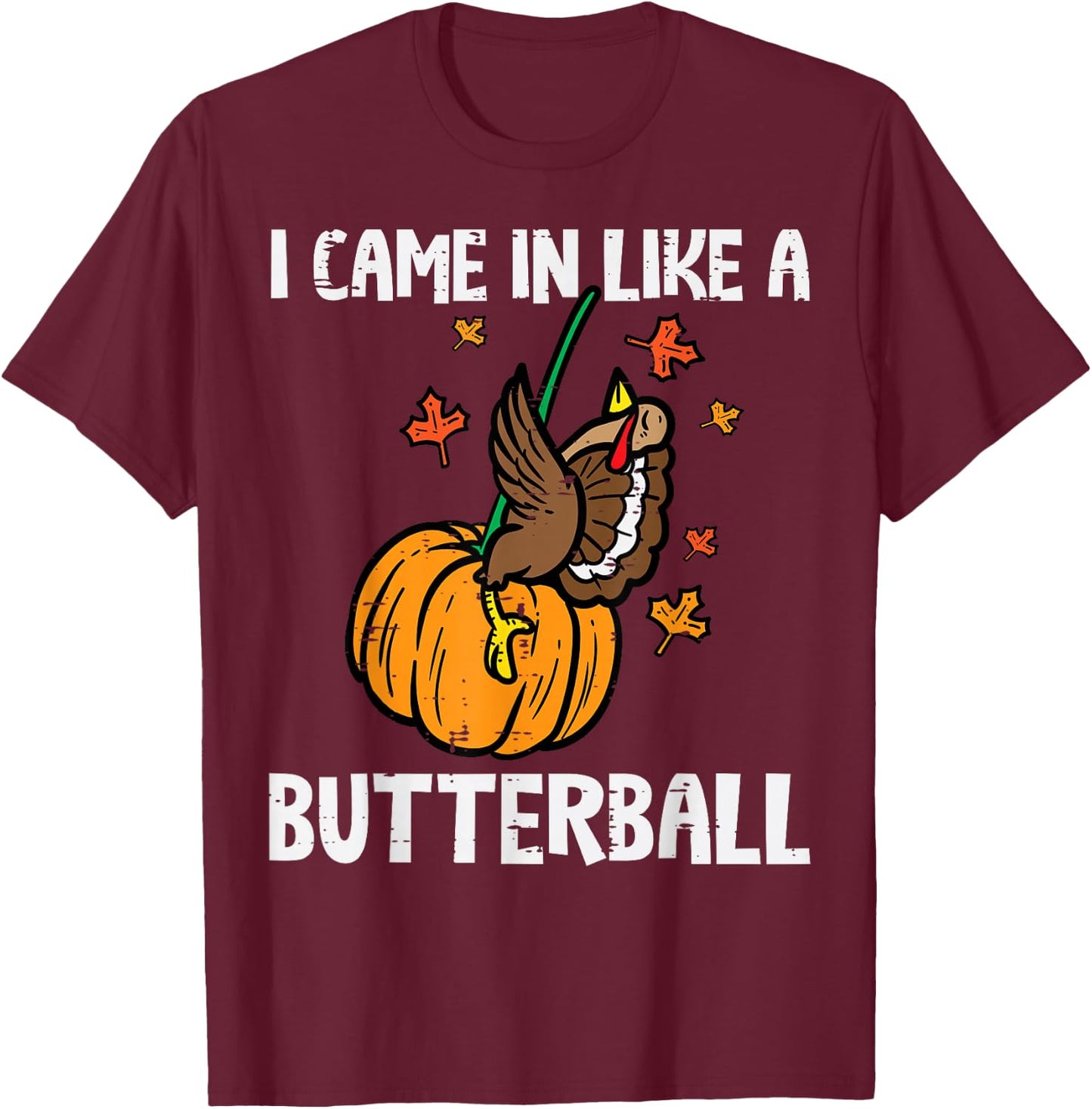 Came In Like A Butterball Funny Thanksgiving Men Women Kids T-Shirt - T-Shirt | Maroon