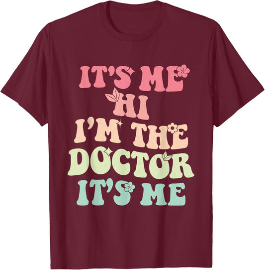 It's Me Hi I'm the Doctor It's Me Doctors Day 2023 Outfit T-Shirt - T-Shirt | Maroon