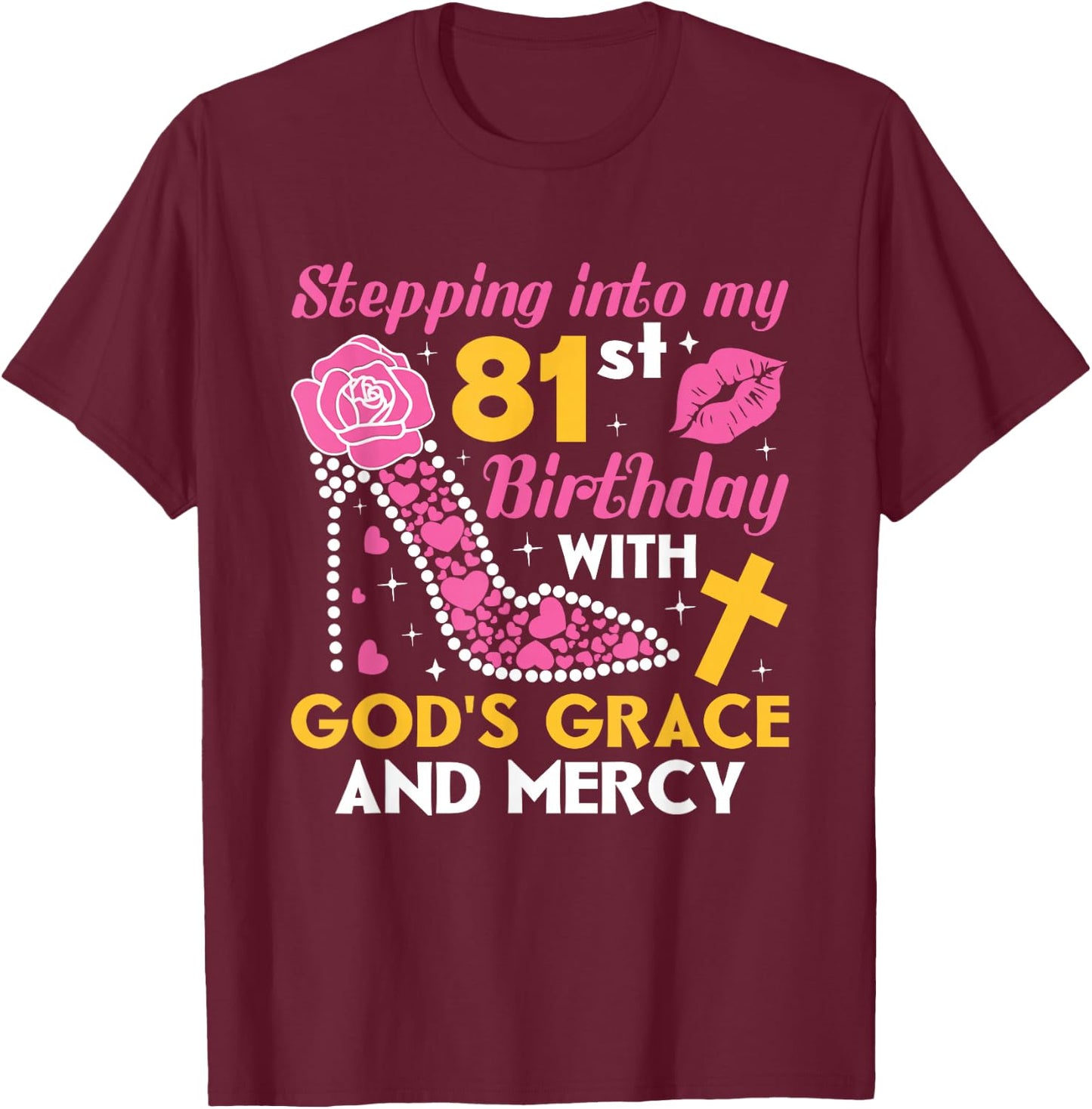 Stepping into my 81st birthday with gods grace and mercy T-Shirt - T-Shirt | Maroon