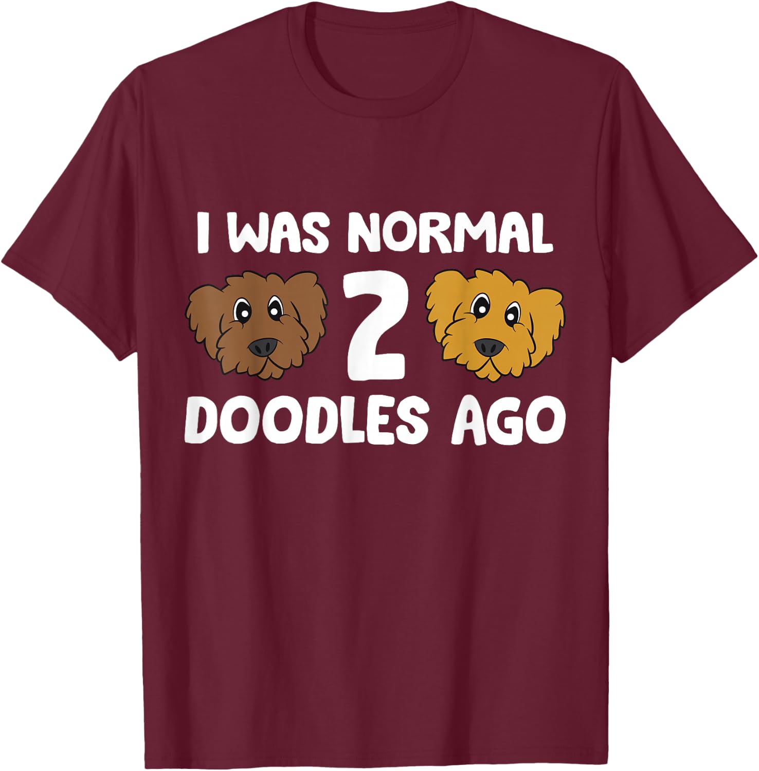 I Was Normal 2 Doodles Ago Cute Doodle Dog Owner T-Shirt - T-Shirt | Maroon