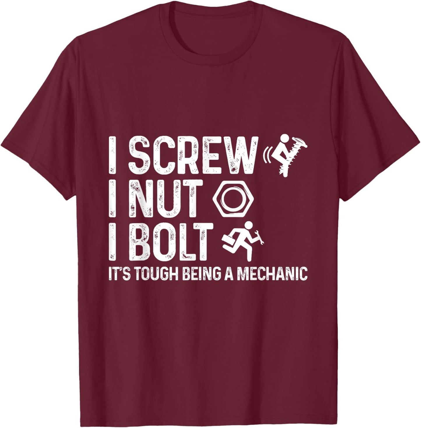 I Screw I Nut I Bolt It's Tough Being A Mechanic Car Lover T-Shirt - T-Shirt | Maroon