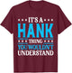 It's A Hank Thing Wouldn't Understand Personal Name Hank T-Shirt - T-Shirt | Maroon