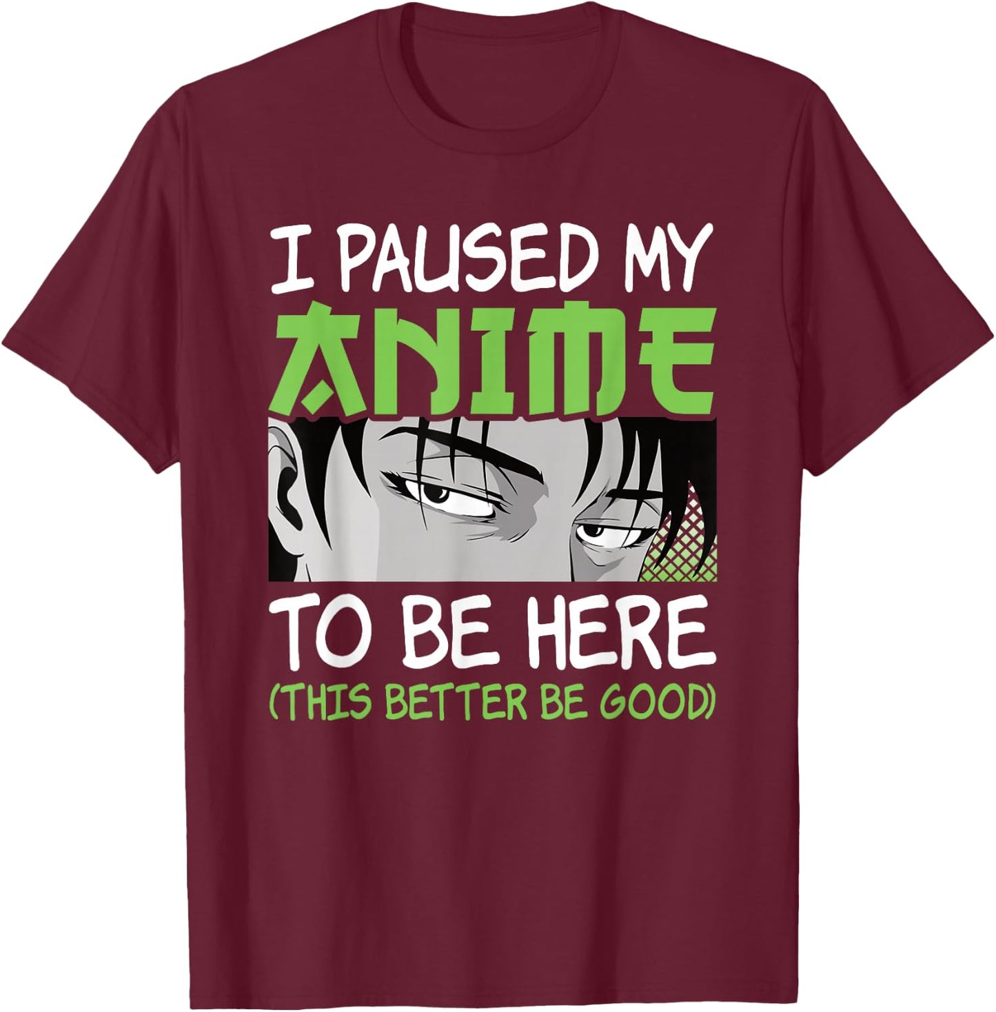 I Paused My Anime to Be Here Otaku Manga Funny Anime Boy T-Shirt - T-Shirt | Maroon