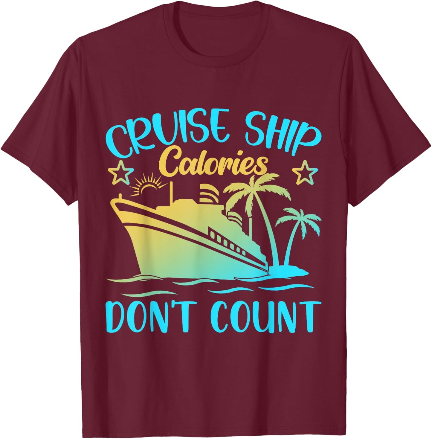 Cruise Ship Calories Don't Count T-Shirt - T-Shirt | Maroon