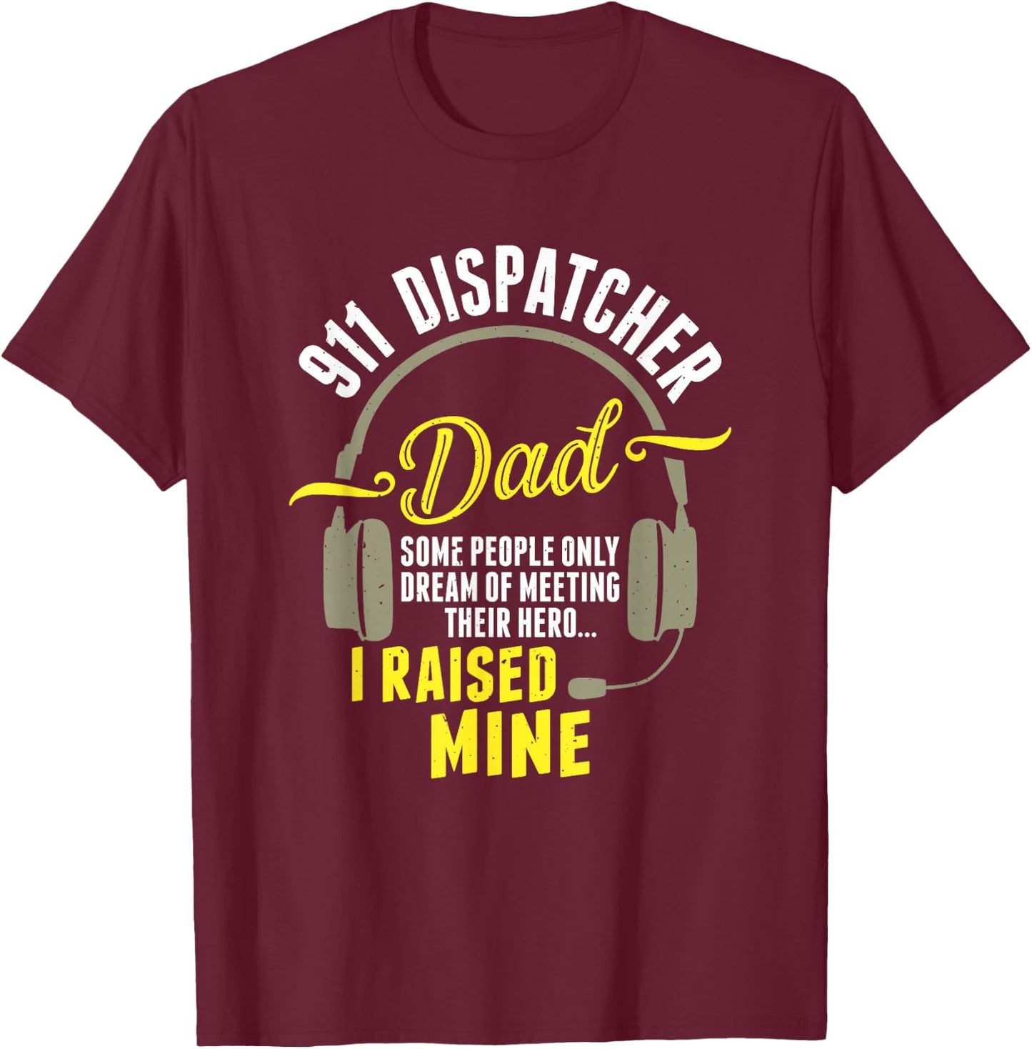 911 Dispatcher Dad Dispatch Operator 911 Dispatcher T-Shirt - T-Shirt | Maroon