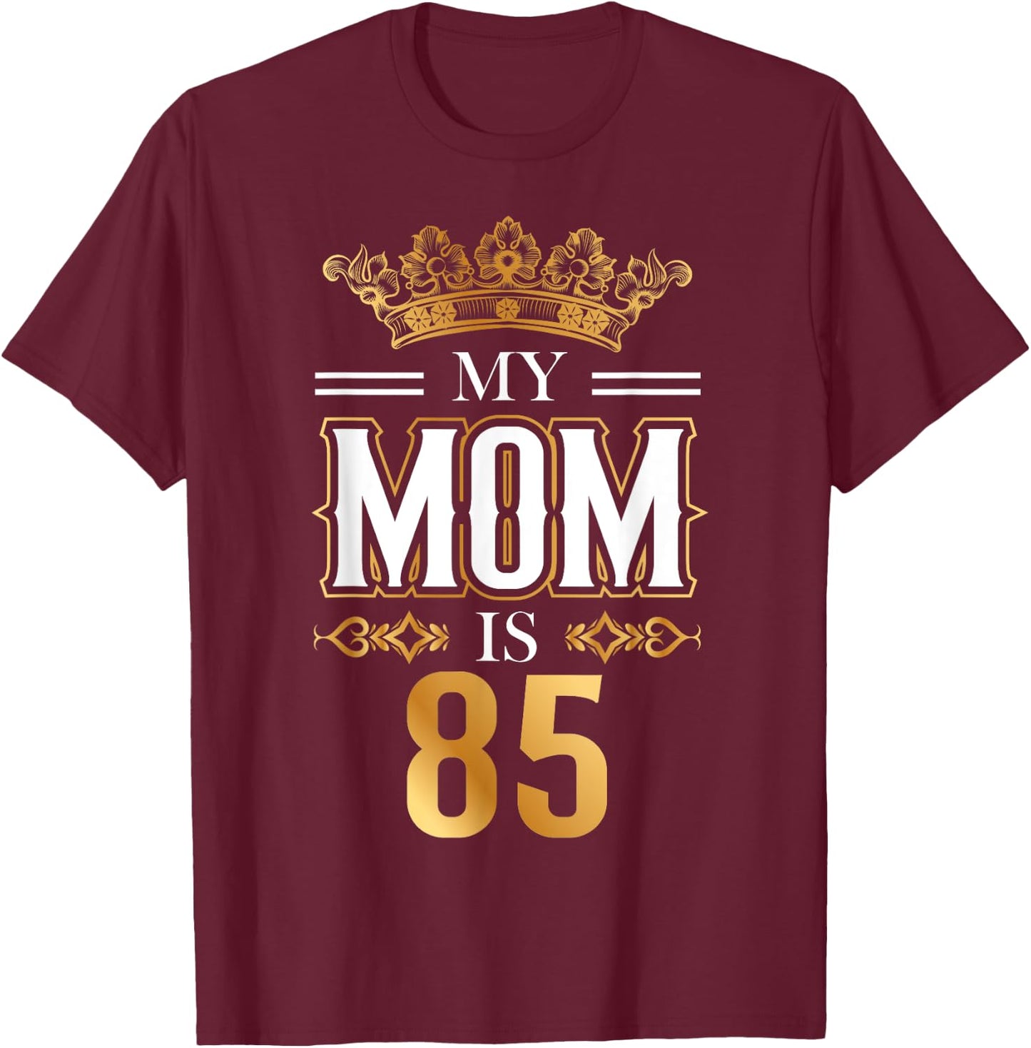 My Mom Is 85 Years Old Cool 85th Birthday for Mommy Mother's T-Shirt - T-Shirt | Maroon