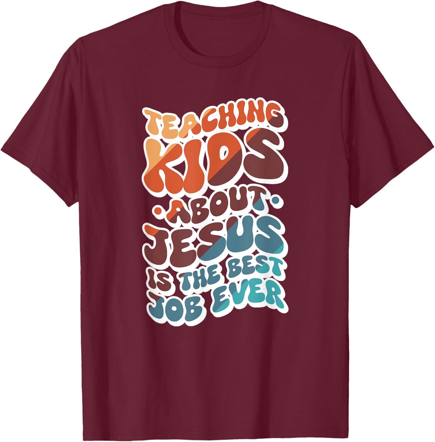 Teaching Kids About Jesus Is The Best Job Ever T-Shirt - T-Shirt | Maroon