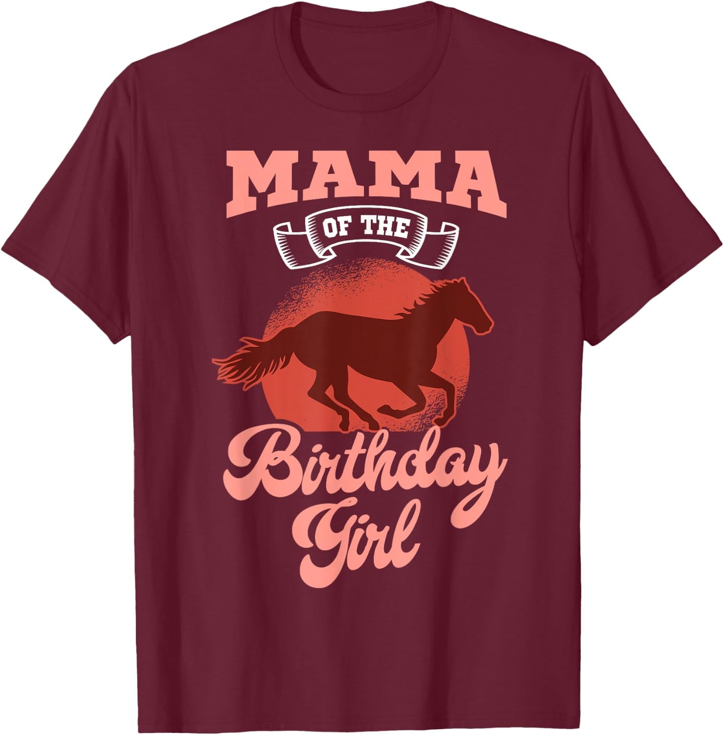Mama Of The Birthday Girl Horse Family Bday Celebration T-Shirt - T-Shirt | Maroon
