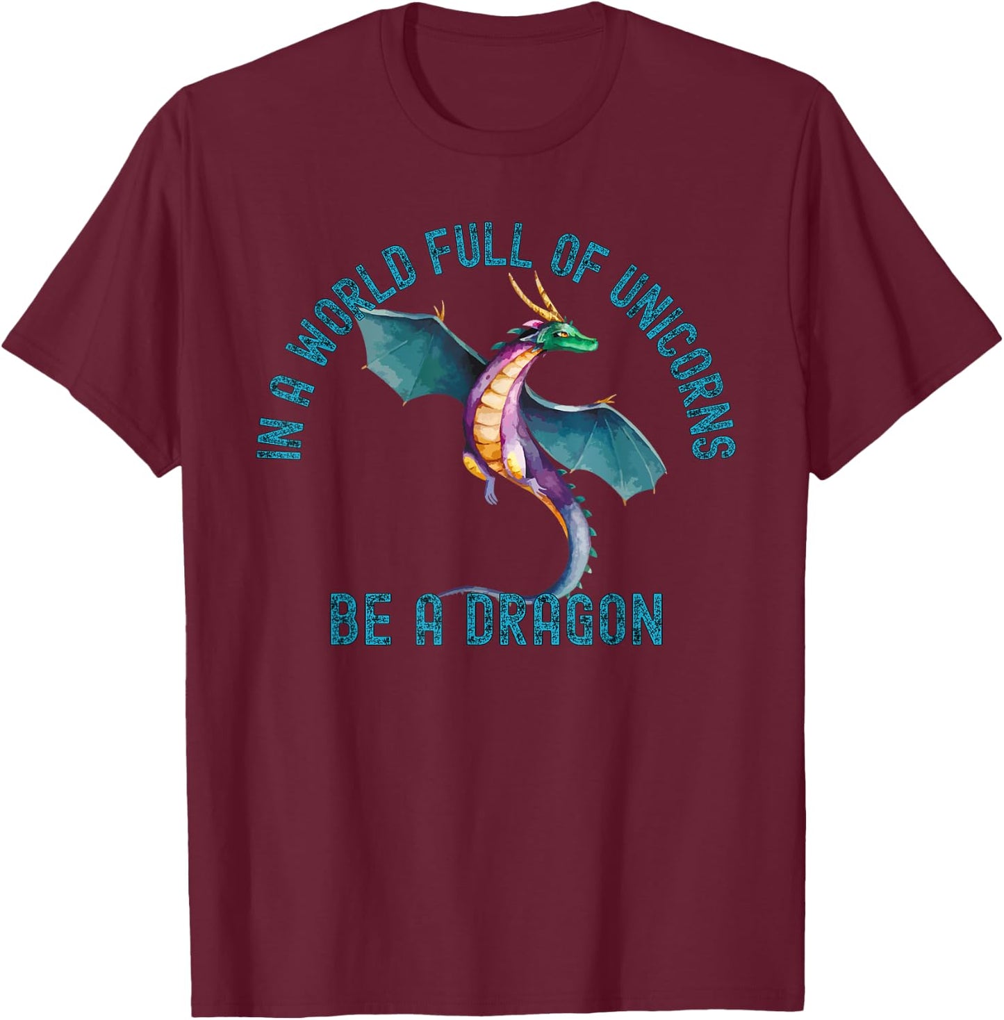 In A World Full Of Unicorns Be A Dragon Lore Apparel T-Shirt - T-Shirt | Maroon