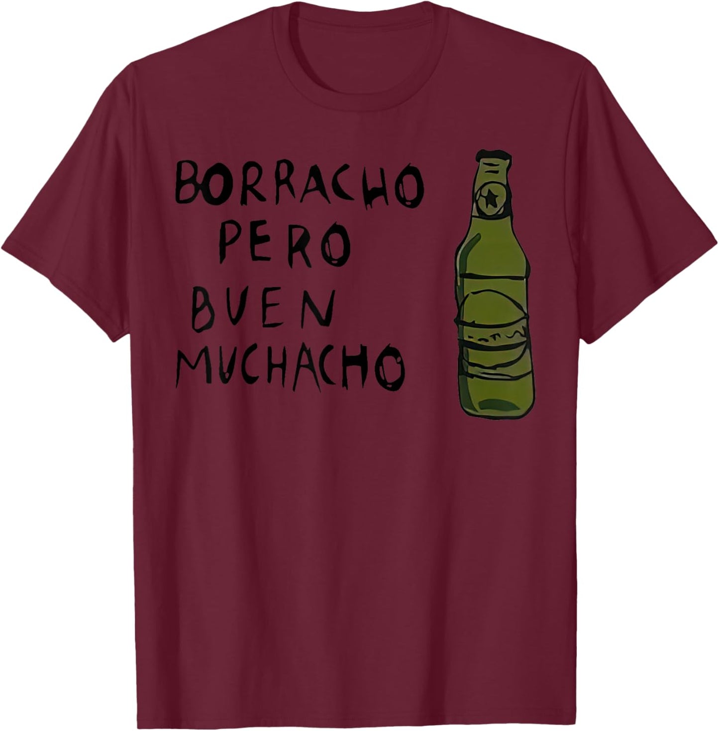 Mexican Saying Borracho Pero Buen Muchacho T-Shirt - T-Shirt | Maroon
