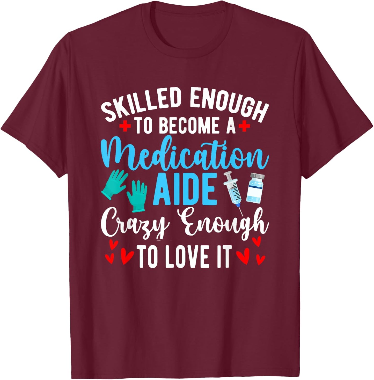 To Become A Medication Aide Med Aide Medication Aides T-Shirt - T-Shirt | Maroon