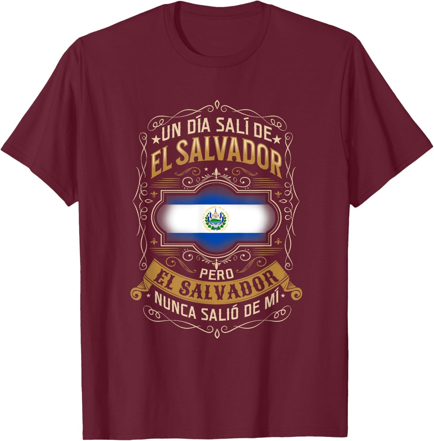Un día salí de EL SALVADOR, pero EL SALVADOR no salió de mí T-Shirt - T-Shirt | Maroon