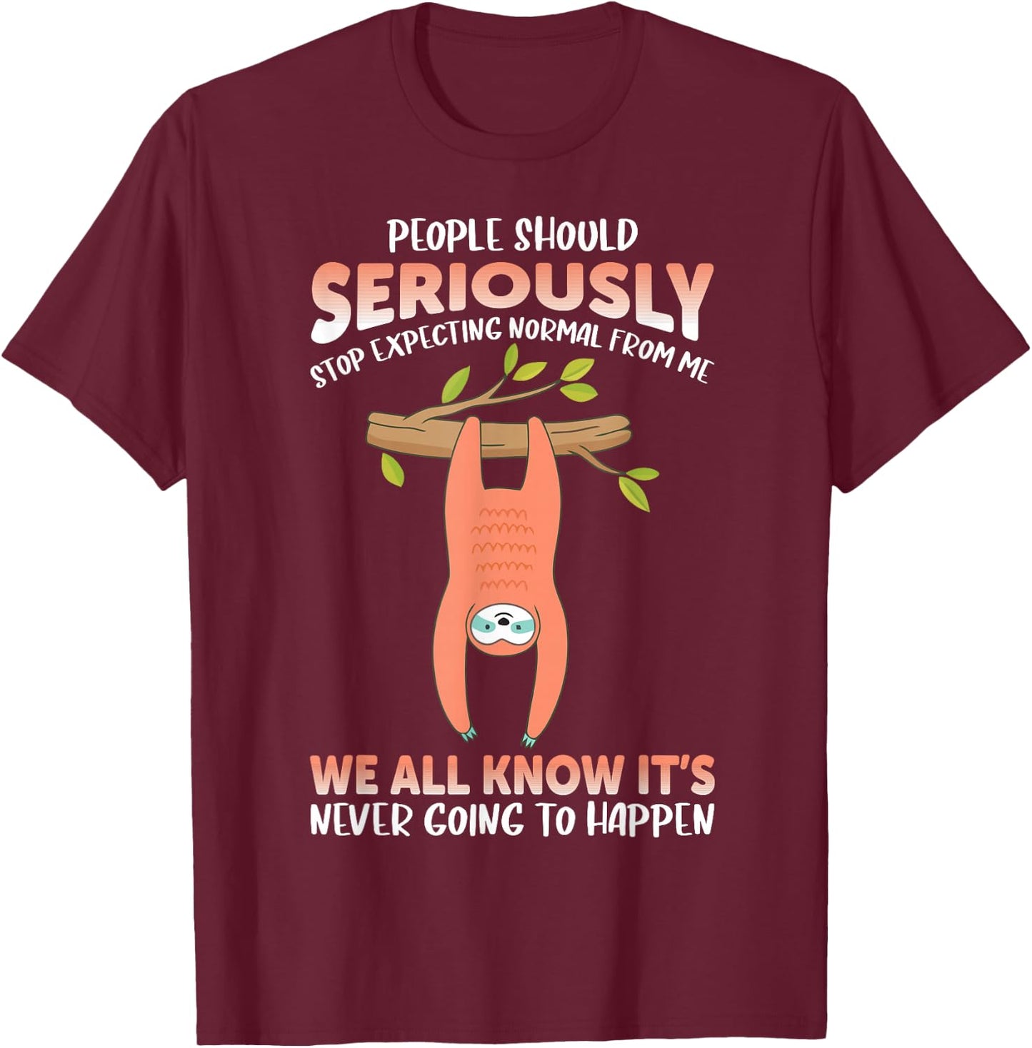 People should seriously stop expecting normal from me Sloth T-Shirt - T-Shirt | Maroon