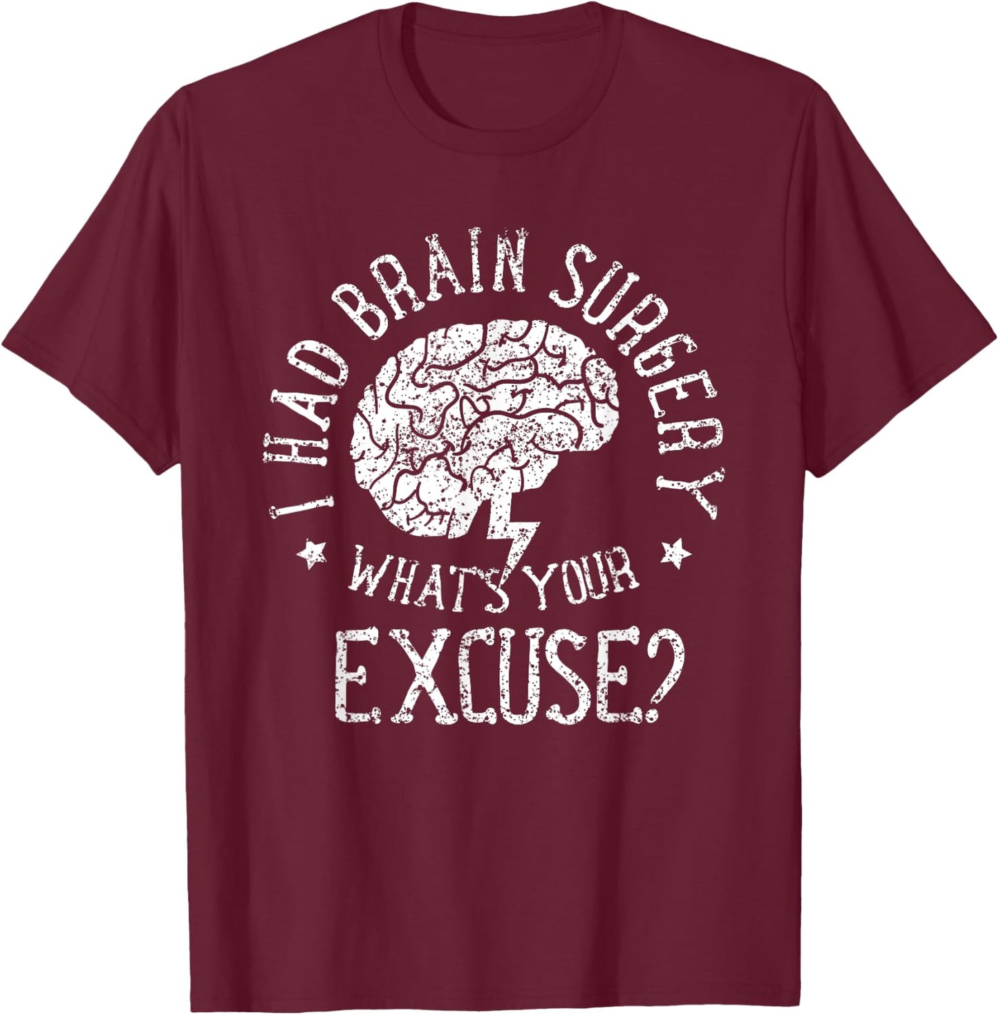 I Had Brain Surgery - What's Your Excuse Survivor Surgeries T-Shirt - T-Shirt | Maroon