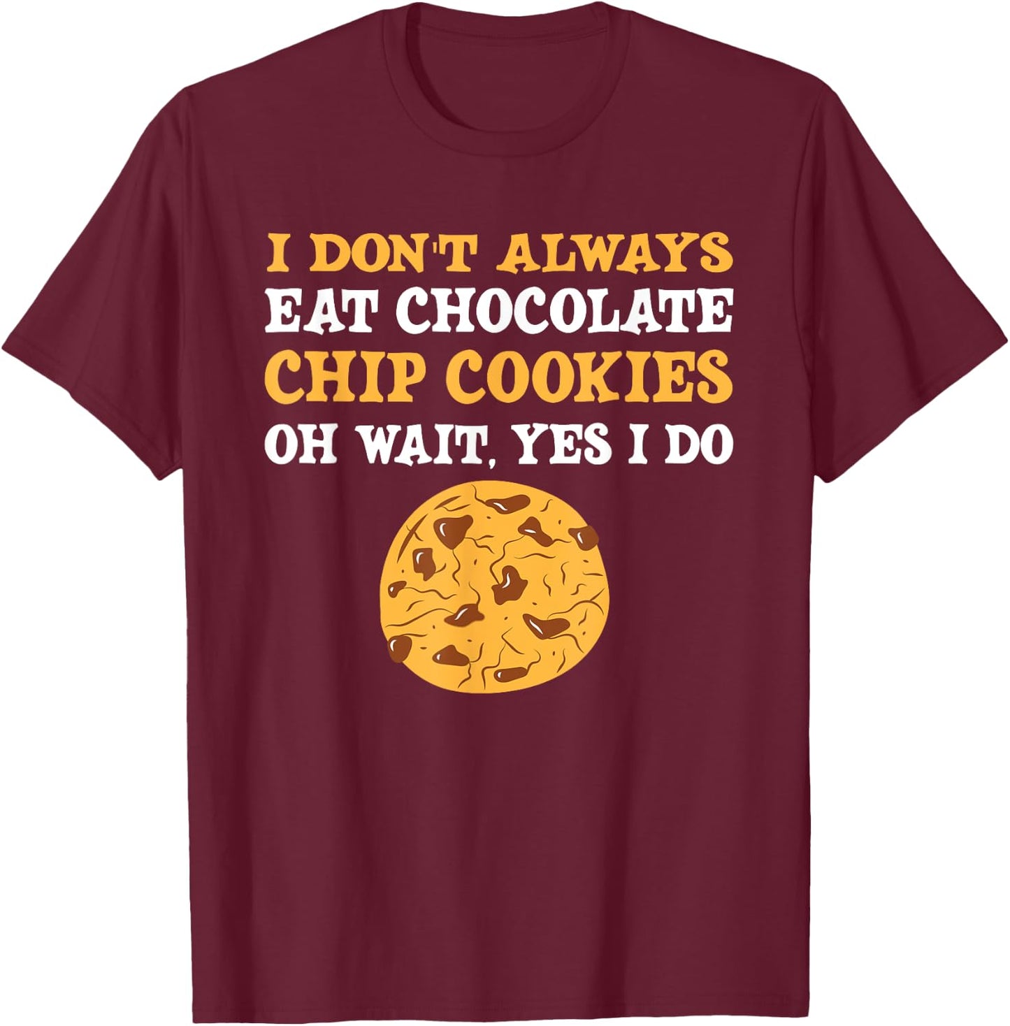 Funny Chocolate Chip Cookies Lover Costume T-Shirt - T-Shirt | Maroon