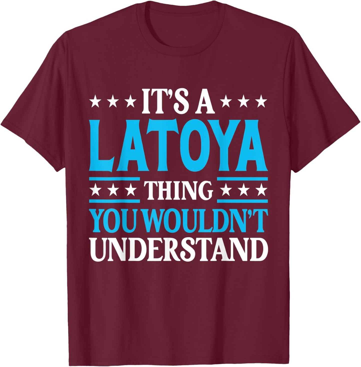It's A Latoya Thing Wouldn't Understand Girl Name Latoya T-Shirt - T-Shirt | Maroon