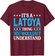 It's A Latoya Thing Wouldn't Understand Girl Name Latoya T-Shirt - T-Shirt | Maroon