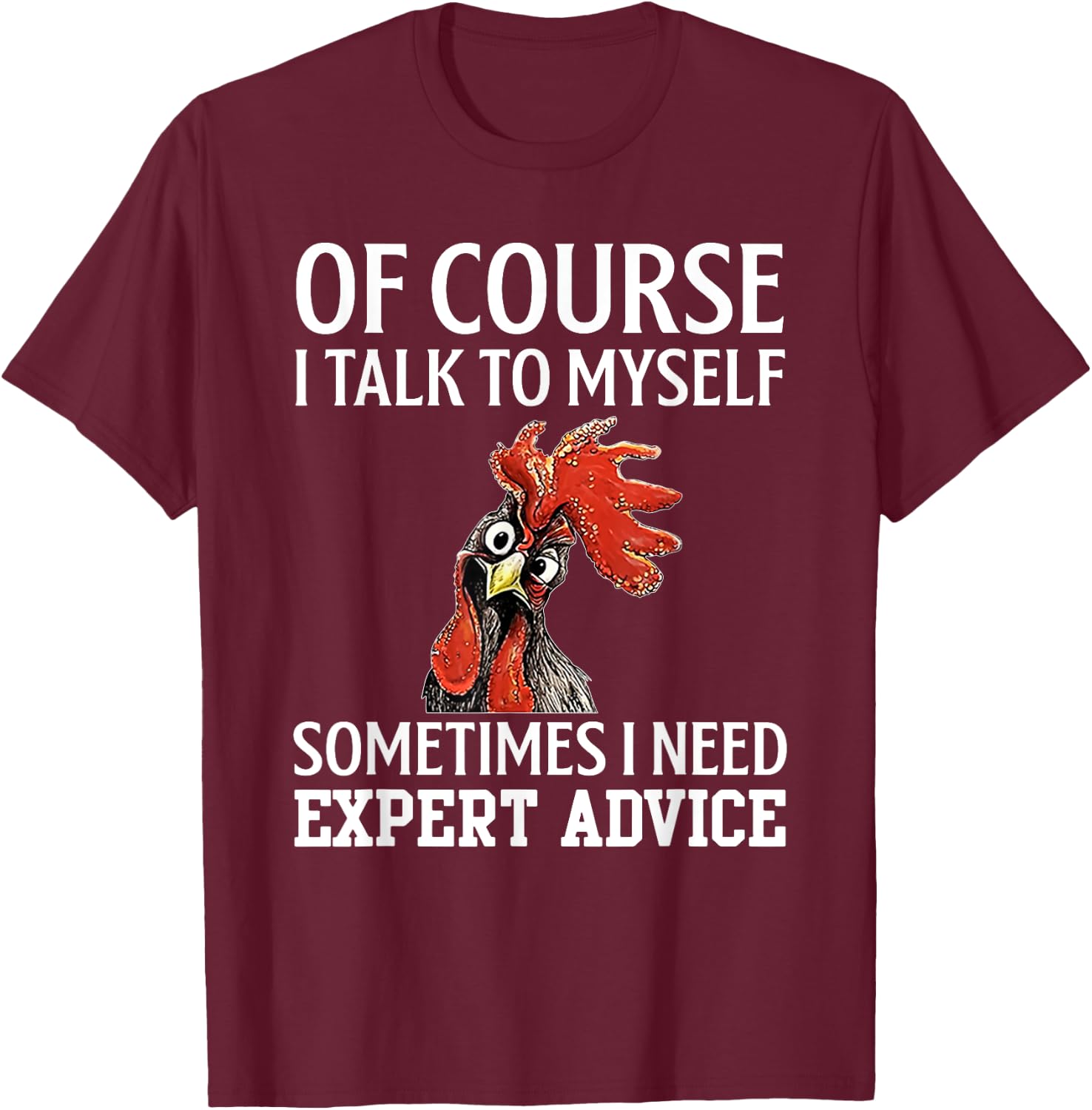 Of Course I Talk to Myself for Chicken Lover Farmer T-Shirt - T-Shirt | Maroon