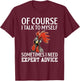 Of Course I Talk to Myself for Chicken Lover Farmer T-Shirt - T-Shirt | Maroon