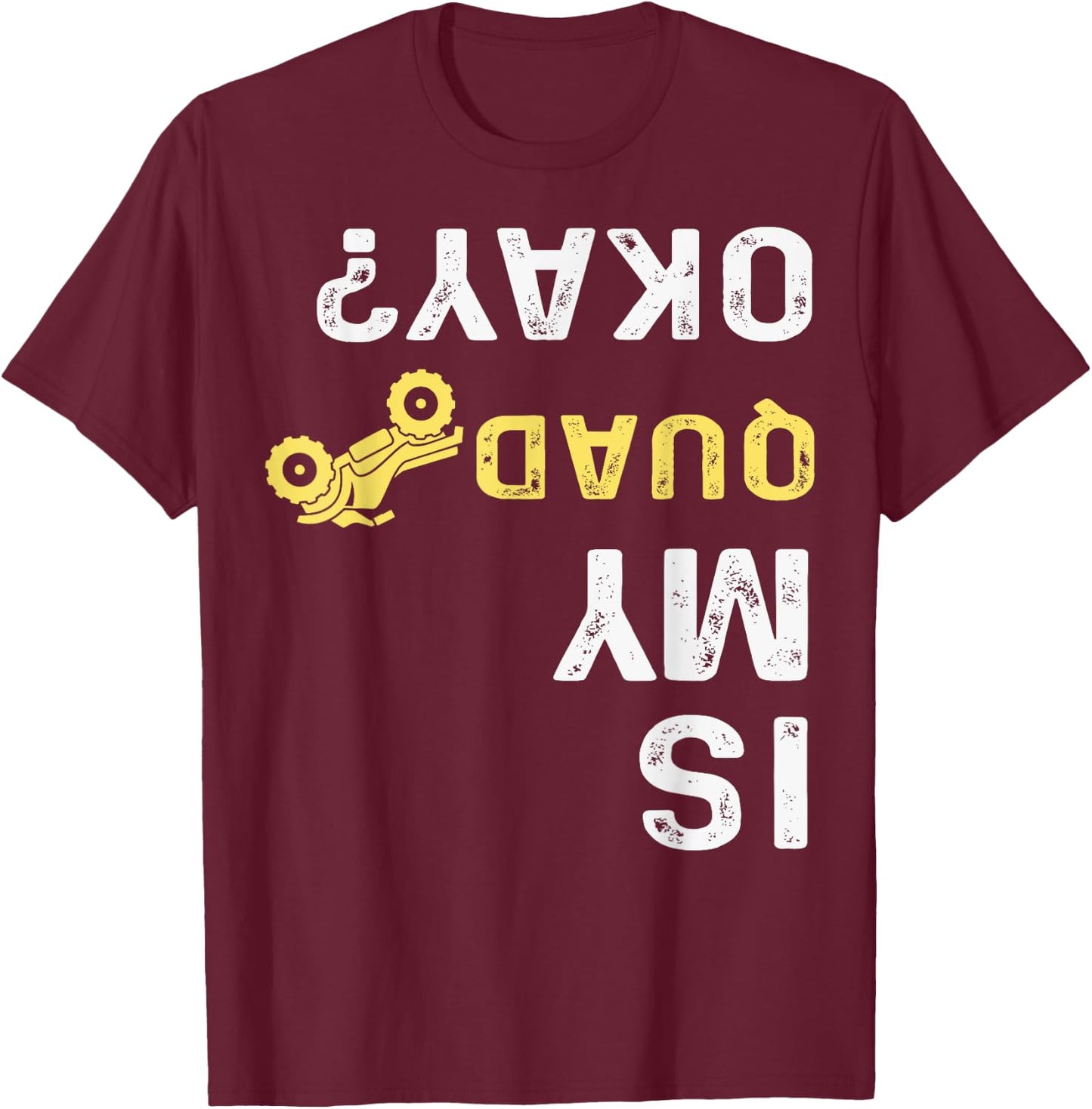 Is My Quad Okay? - Quad Biker ATV 4 Wheeler T-Shirt - T-Shirt | Maroon
