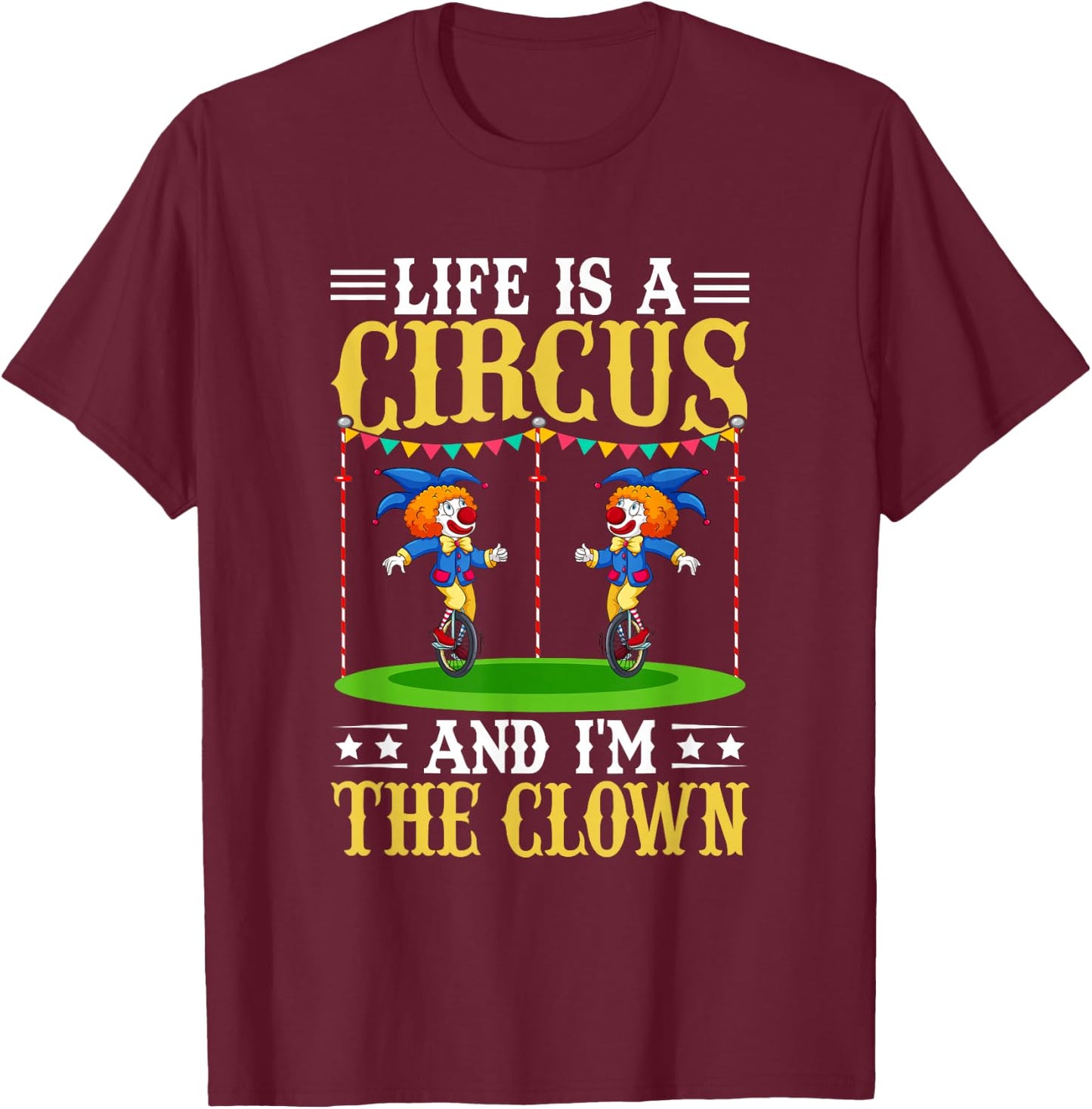 Life Is A Circus And I'm The Clown T-Shirt - T-Shirt | Maroon