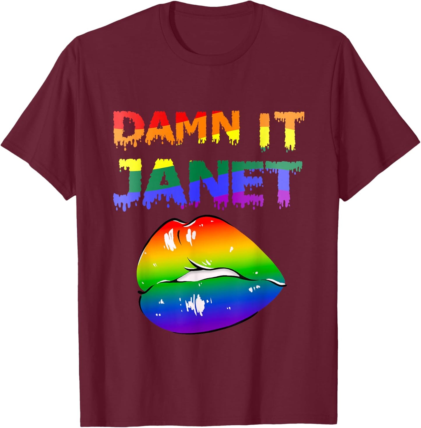 Damn It Janet with Rainbow Lips of Pleasure . T-Shirt - T-Shirt | Maroon