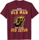 Never Underestimate An Old Man Training Brazilian Jiu Jitsu T-Shirt - T-Shirt | Maroon