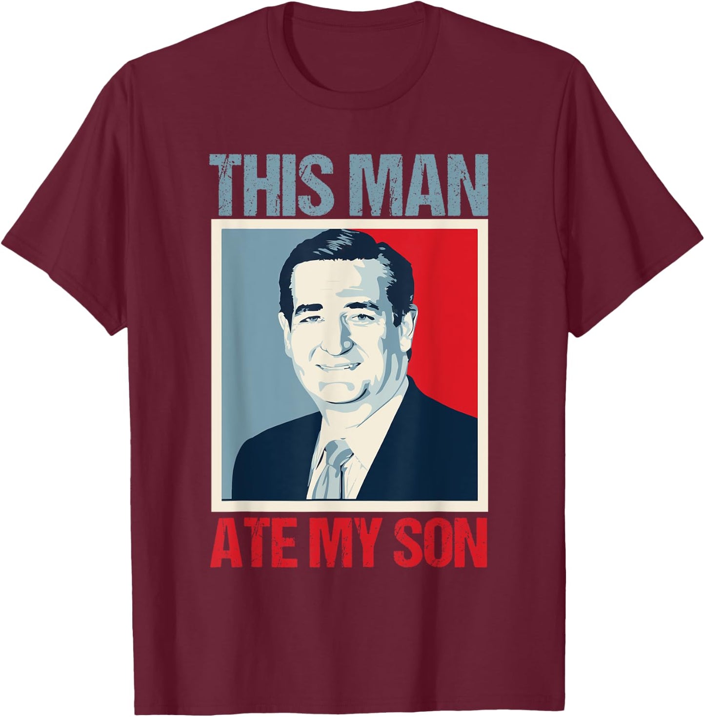 Ted Cruz This Man Ate My Son T-Shirt - T-Shirt | Maroon
