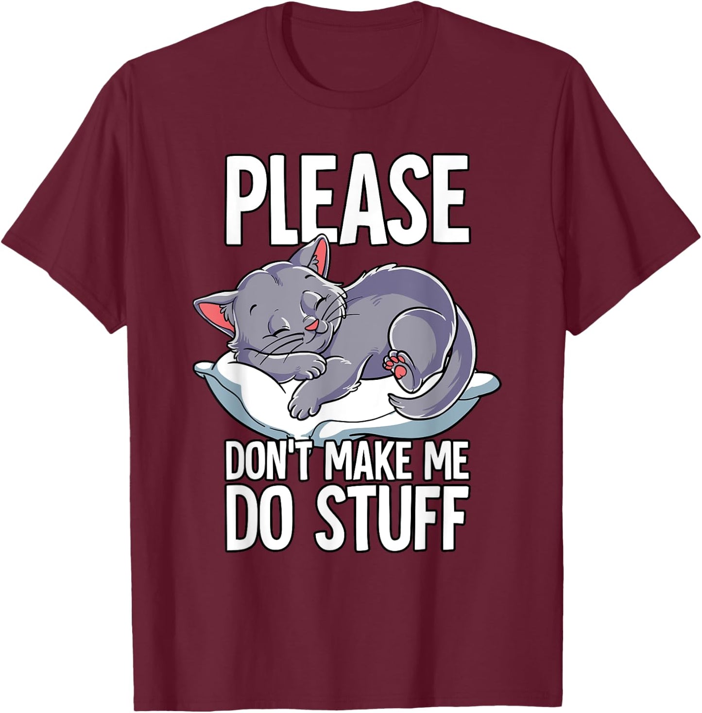 Please Dont Make Me Do Stuff Cat T-Shirt - T-Shirt | Maroon