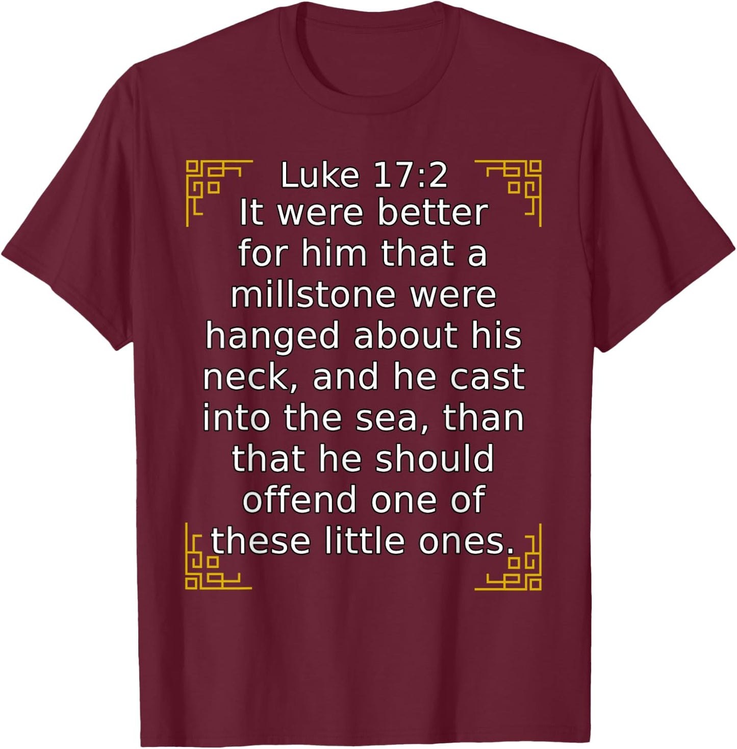 Bible Verse Luke 17:2 It Were Better That A Millstone... T-Shirt - T-Shirt | Maroon