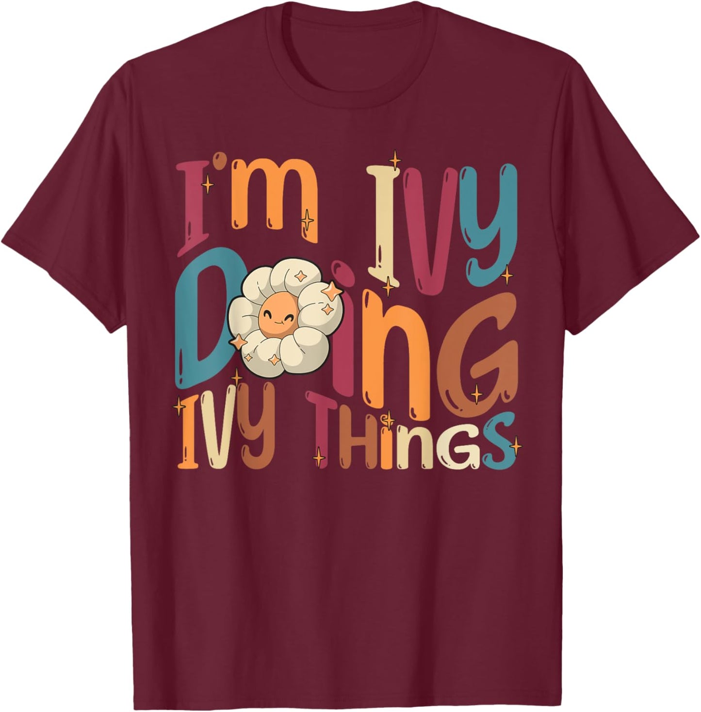 I'm Ivy Doing Ivy Things, Funny Groovy Retro Ivy T-Shirt - T-Shirt | Maroon