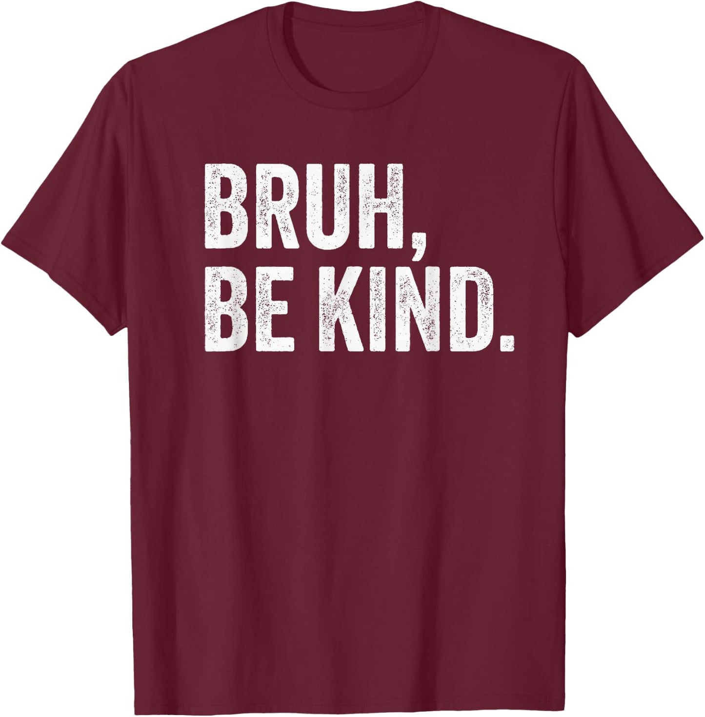 Bruh Be Kind Choose Kind Anti Bullying Movement T-Shirt - T-Shirt | Maroon