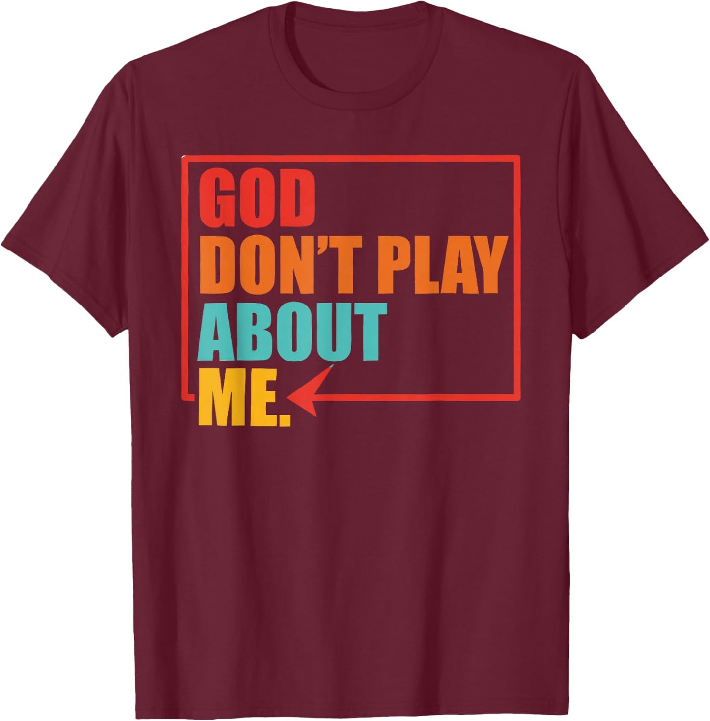 God Don't Play About Me Vintage Apparel T-Shirt - T-Shirt | Maroon