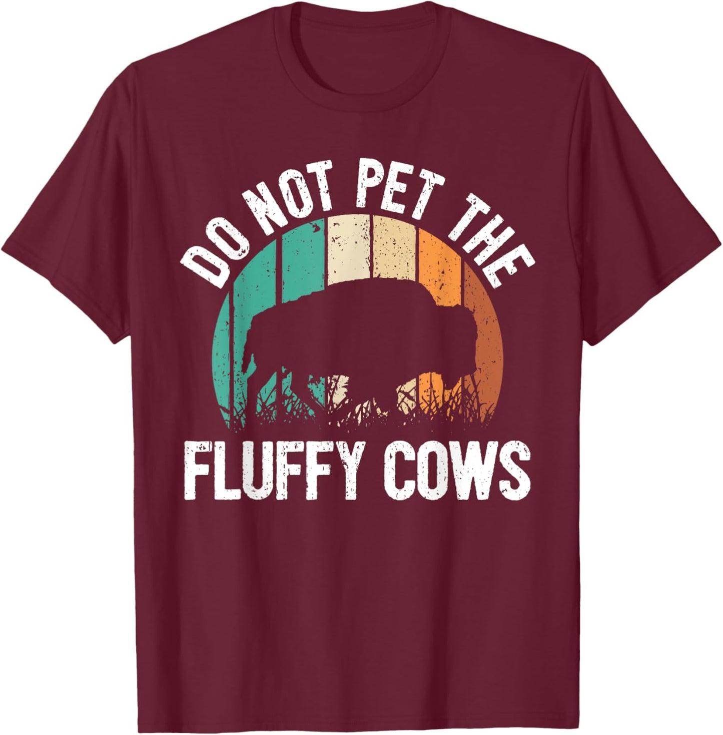 Funny Bison Quote I Do Not Pet The Fluffy Cows I Bison T-Shirt - T-Shirt | Maroon