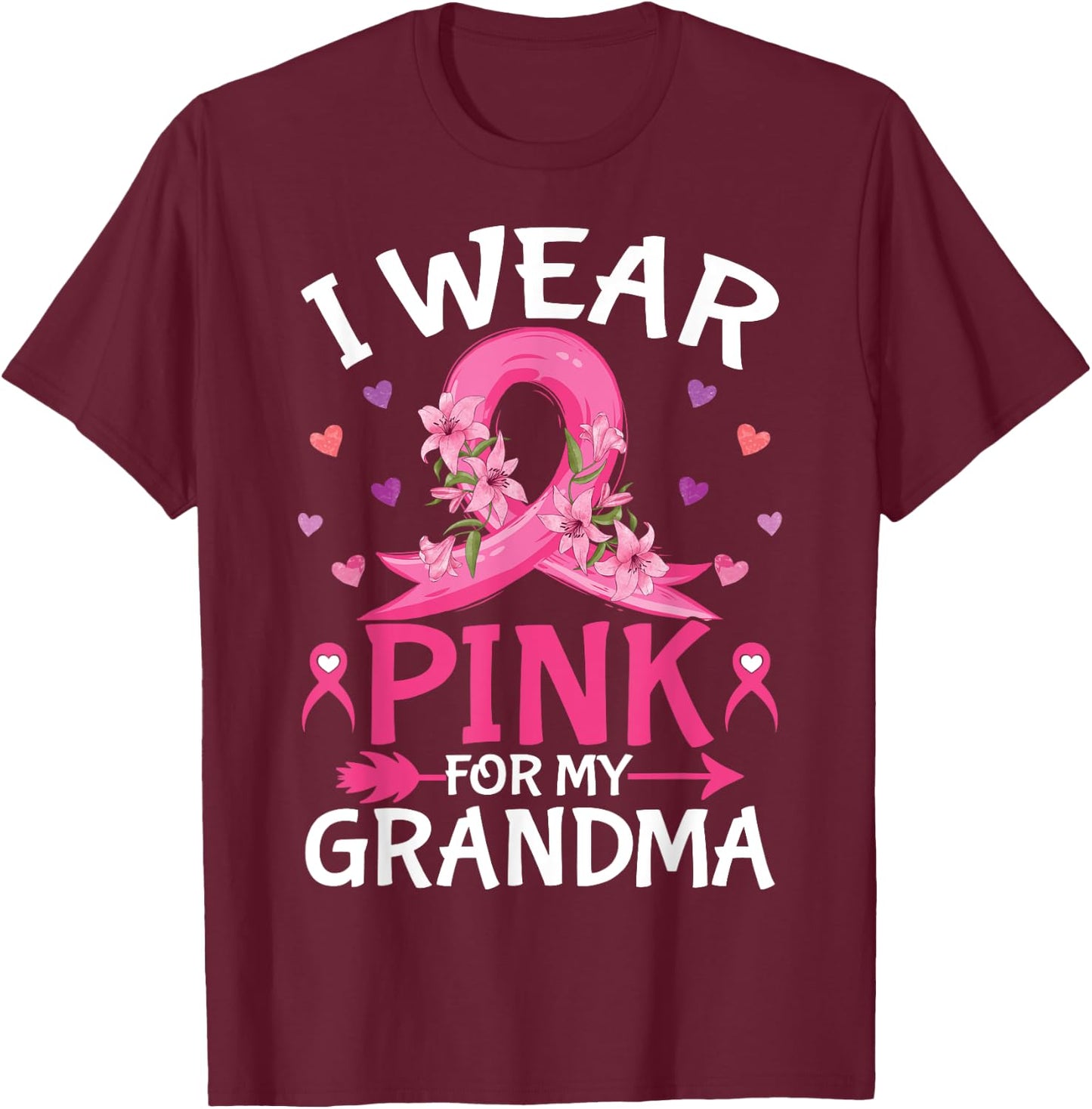 I Wear Pink For My Grandma Breast Cancer Awareness Pink T-Shirt - T-Shirt | Maroon