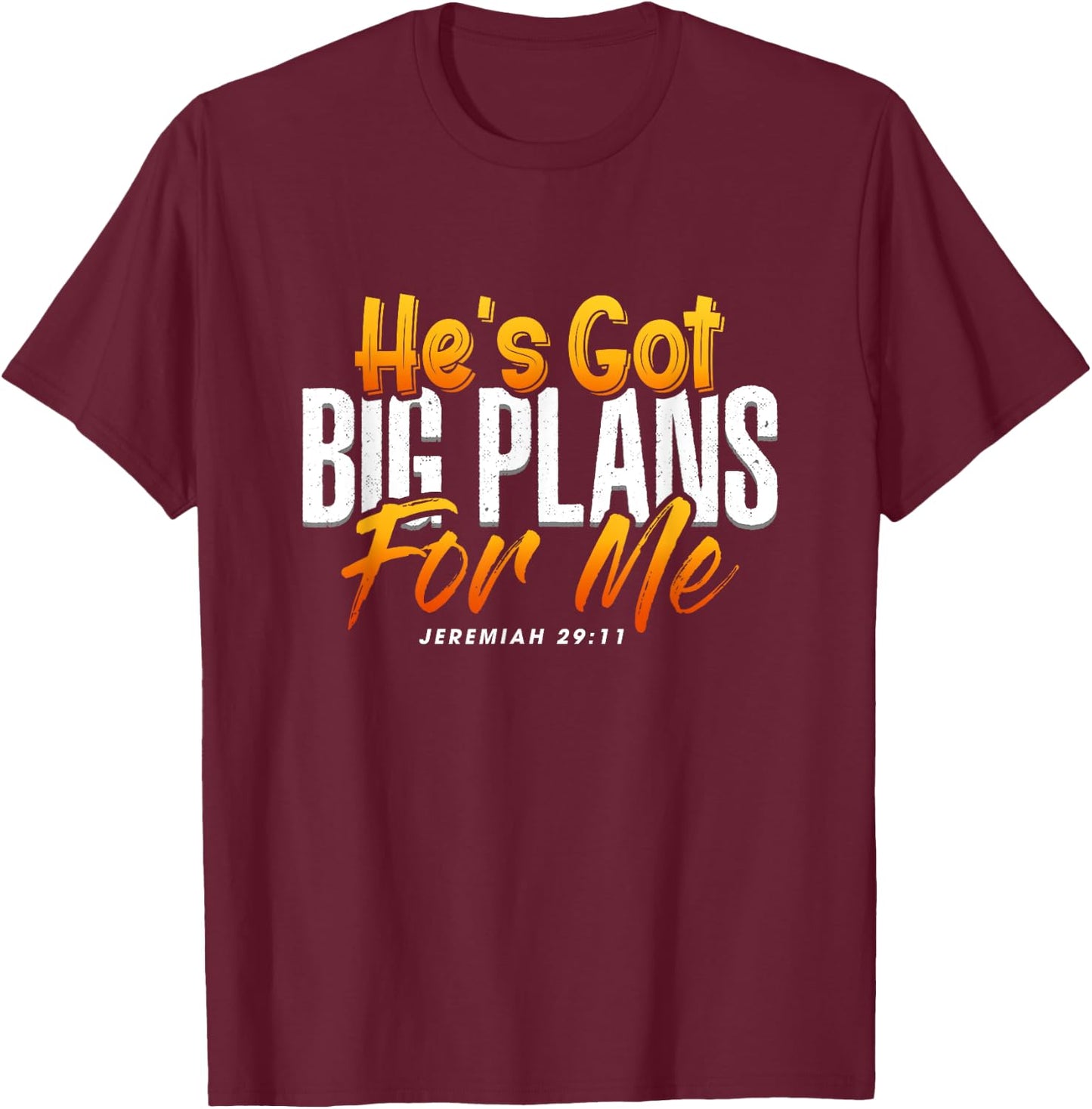 He's Got Big Plans For Me Jeremiah 29 11 Bible Verse Faith T-Shirt - T-Shirt | Maroon