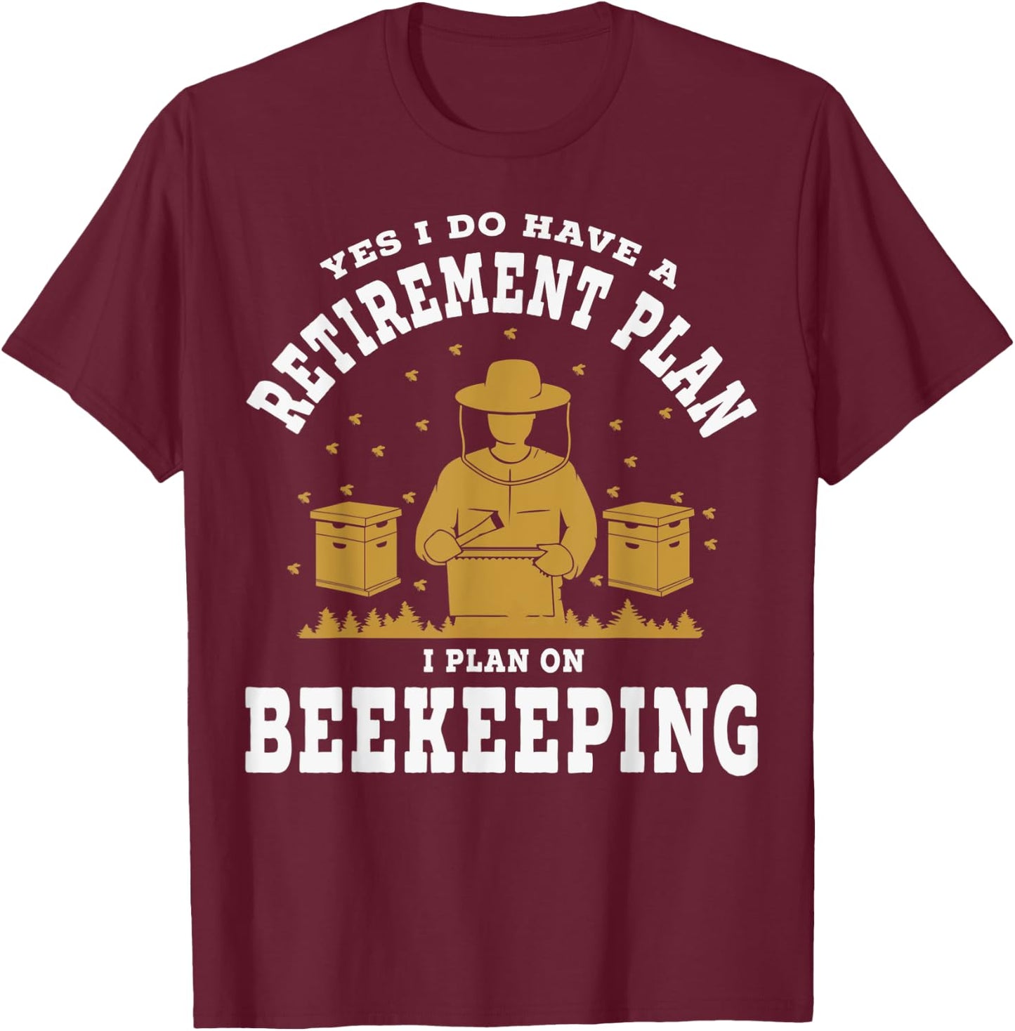 Yes I Do Have A Retirement Plan Honeybee Keeping Bee Keepers T-Shirt - T-Shirt | Maroon