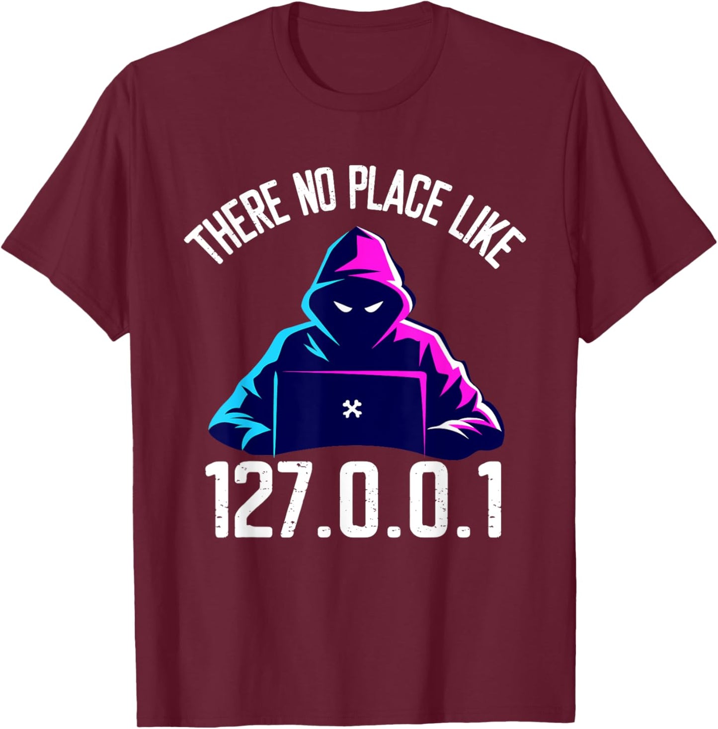 There is No Place Like 127.0.0.1 Localhost Computer Geek T-Shirt - T-Shirt | Maroon