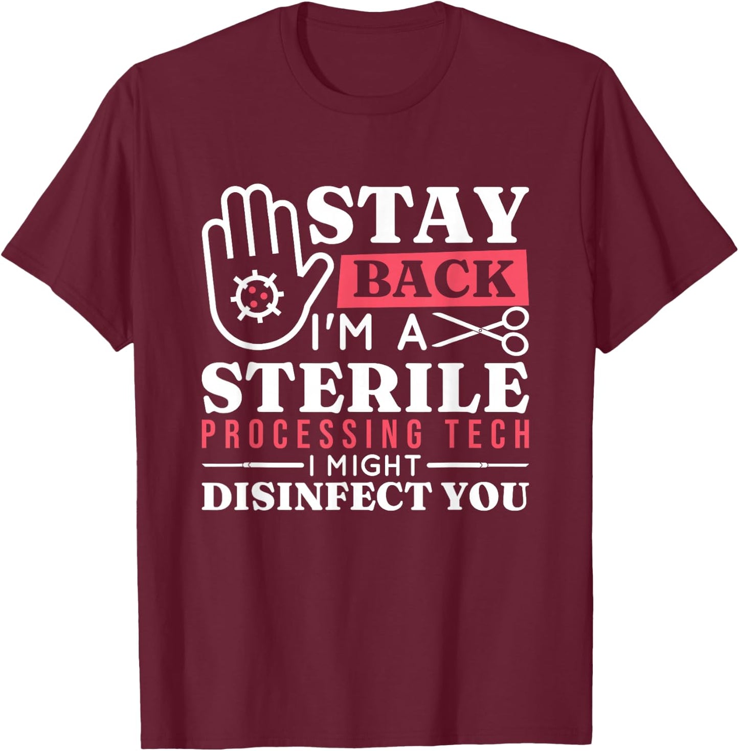 Stay Back I Might Disinfect You, Sterile Processing Tech T-Shirt - T-Shirt | Maroon