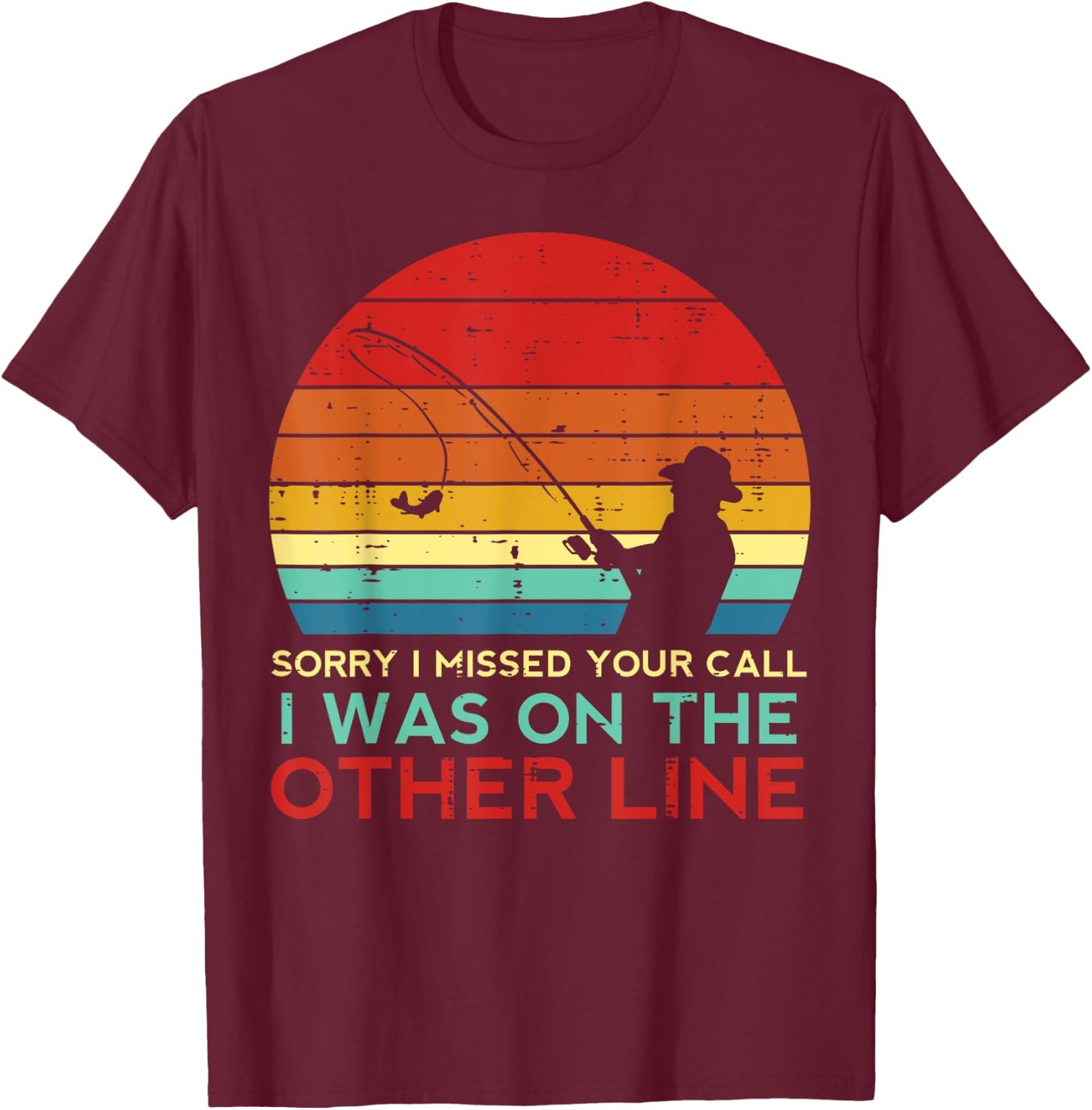 Fishing Sorry Missed Your Call Other Line Retro Men Boys Kid T-Shirt - T-Shirt | Maroon