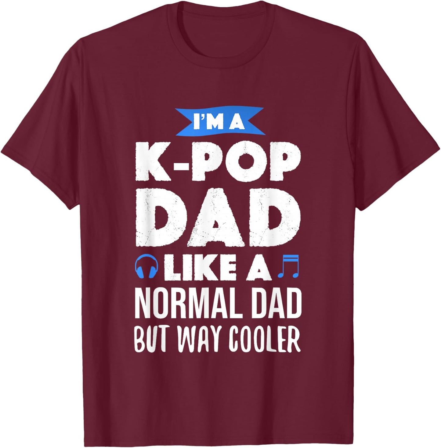 K-Pop Dad Korean Music Lover Gift T-Shirt - T-Shirt | Maroon