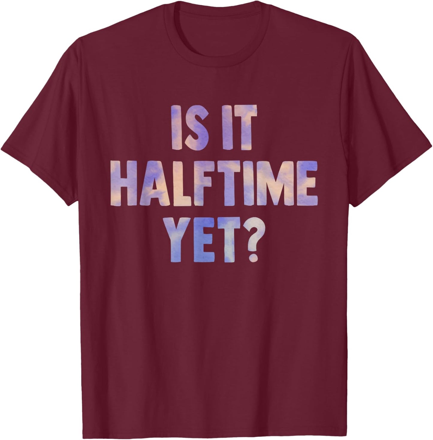 is it halftime yet football game Marching Band women Tie Dye T-Shirt - T-Shirt | Maroon