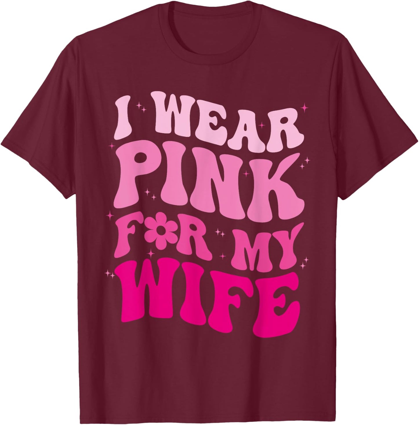 I Wear Pink for my Wife Groovy Breast Cancer Month Husband T-Shirt - T-Shirt | Maroon